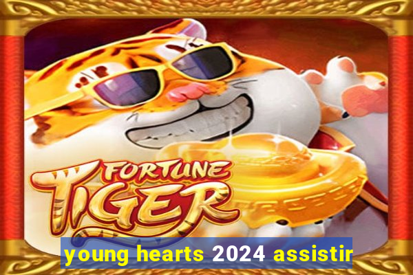 young hearts 2024 assistir